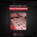 Manutenção em Servo Acionamento - ACAF TECNOLOGIA